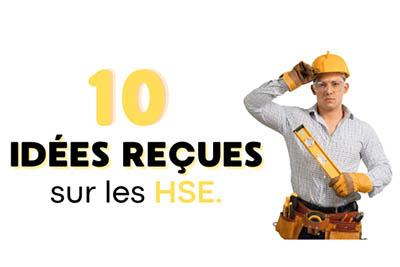 homme en tenu de travail avec casque et outils et texte 10 idées reçues sur les HSE